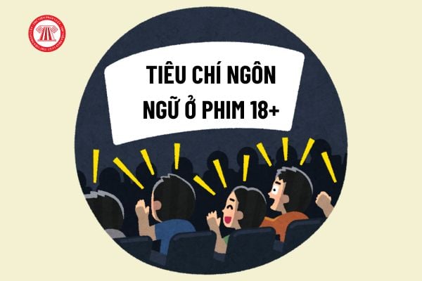 Tiêu chí ngôn ngữ ở phim 18+ được xác định như thế nào theo quy định của Thông tư 05?