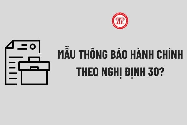 Tải về Mẫu thông báo hành chính theo Nghị định 30? Hướng dẫn soạn thảo Mẫu thông báo hành chính theo Nghị định 30?