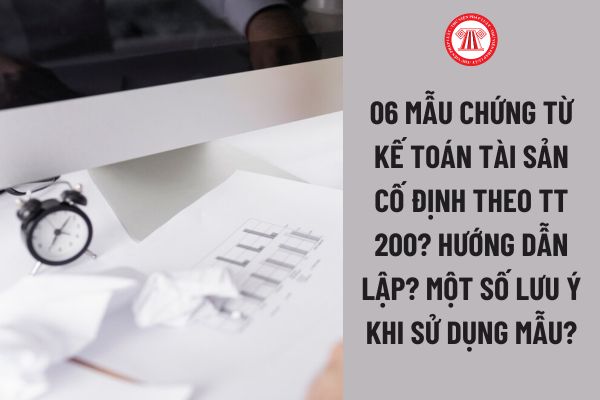 06 Mẫu chứng từ kế toán Tài sản cố định theo TT 200? Hướng dẫn lập? Một số lưu ý khi sử dụng mẫu?