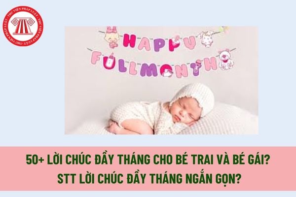 50+ Lời chúc đầy tháng cho bé trai và bé gái ý? Stt lời chúc đầy đủ tháng ngắn gọn? Làm Giấy khai sinh cho con ở đâu?