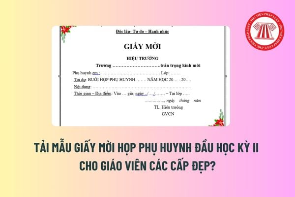 Tải Mẫu giấy mời họp phụ huynh đầu học kỳ II cho giáo viên các cấp đẹp? Thi kết thúc học kỳ I trước Tết Âm lịch? 