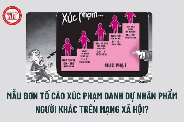 Mẫu đơn tố cáo xúc phạm danh dự nhân phẩm người khác trên mạng xã hội? Đơn tố cáo xúc phạm danh dự nhân phẩm viết thế nào?