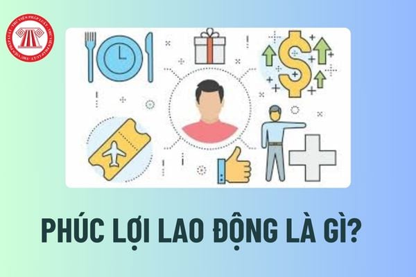 Phúc lợi lao động là gì? Việc tăng cường phúc lợi và cải thiện điều kiện làm việc trong Nghị định 145 được quy định thế nào? 