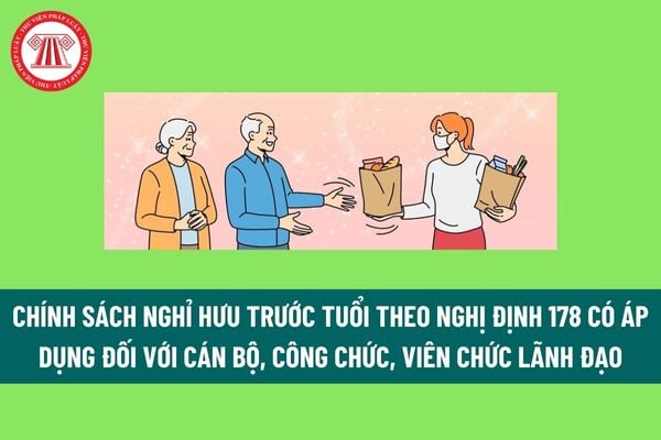 Chính sách nghỉ hưu trước tuổi theo Nghị định 178 có áp dụng đối với cán bộ, công chức, viên chức lãnh đạo không? 