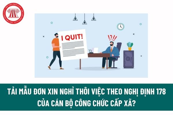 Tải Mẫu đơn xin nghỉ thôi việc theo Nghị định 178 của cán bộ công chức cấp xã? Công thức tính hưởng chính sách nghỉ thôi việc của CBCC cấp xã? 