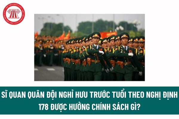 Sĩ quan quân đội nghỉ hưu trước tuổi theo Nghị định 178 được hưởng chính sách gì? Tuổi phục vụ tại ngũ của sĩ quan quân đội là bao nhiêu? 