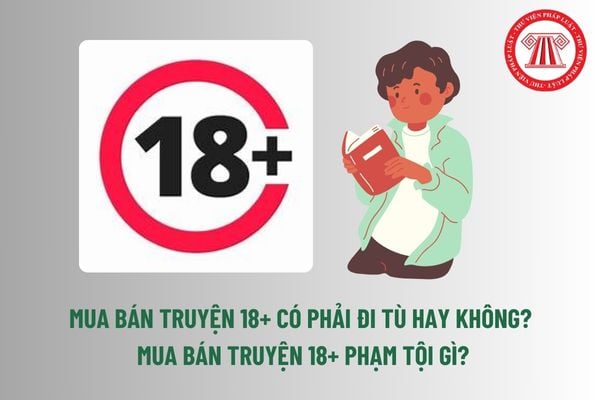 Mua bán truyện 18+ có phải đi tù hay không? Mua bán truyện 18+ phạm tội gì? Nếu có thì đi mấy năm?