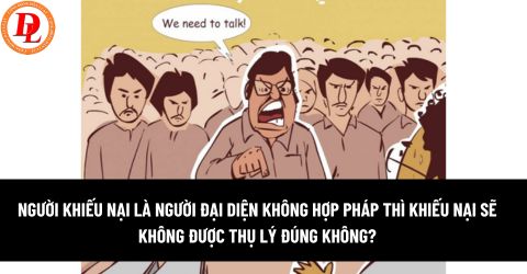 Người khiếu nại là người đại diện không hợp pháp thì khiếu nại sẽ không được thụ lý đúng không? 