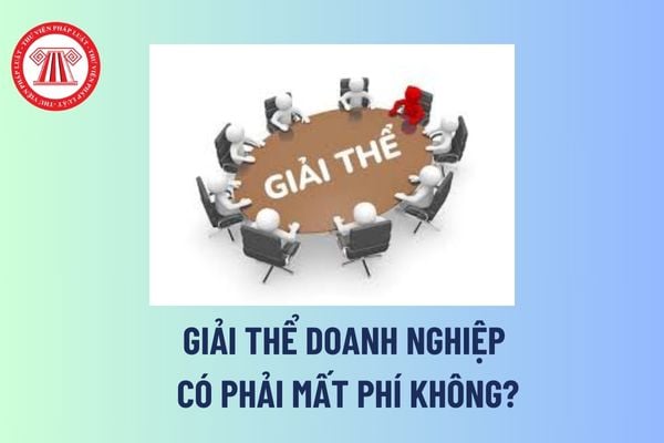 Giải thể doanh nghiệp có phải mất phí không? Doanh nghiệp có được ký kết hợp đồng mới khi đã có quyết định giải thể doanh nghiệp không?