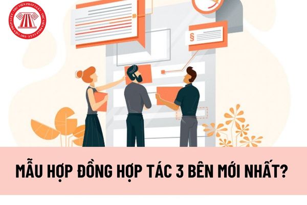 Hợp đồng hợp tác 3 bên là gì? Mẫu hợp đồng hợp tác 3 bên mới nhất? Tải về file word hợp đồng hợp tác 3 bên?