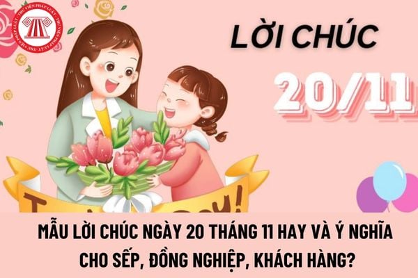 Mẫu lời chúc ngày 20 tháng 11 hay và ý nghĩa cho sếp, đồng nghiệp, khách hàng? 20 11 có được tổ chức tại trường bổ túc văn hoá không?  