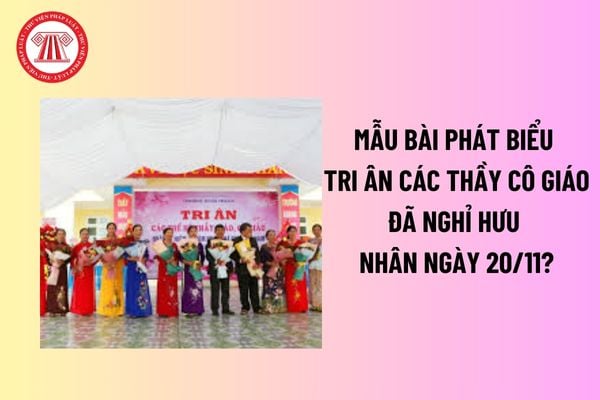 Mẫu Bài phát biểu tri ân các thầy cô giáo đã nghỉ hưu nhân ngày 20 tháng 11? ? Có tổ chức khen thưởng giáo viên về hưu ngày 20 11 không? 