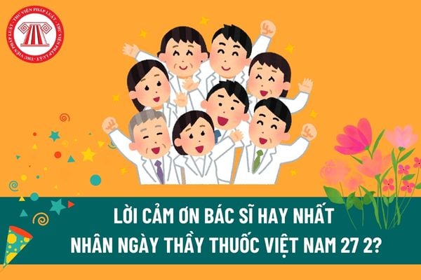 Lời chúc 27 2 cho giảng viên là bác sĩ nhân ngày Thầy thuốc Việt Nam? Lời cảm ơn giảng viên là bác sỹ nhân ngày 27 2? Ngày Thầy thuốc Việt Nam là lễ lớn? 