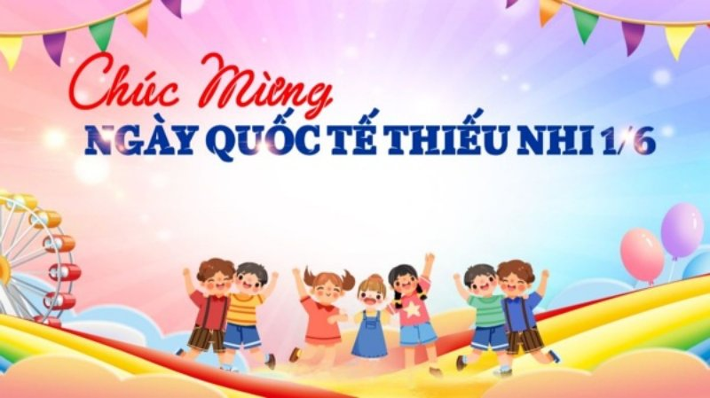 10+ ảnh chúc mừng ngày Quốc tế thiếu nhi 1 6 đẹp đăng mạng xã hội?