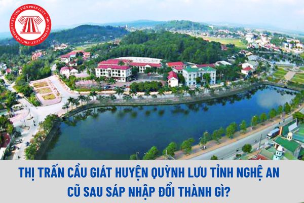 Thị trấn Cầu Giát huyện Quỳnh Lưu tỉnh Nghệ An cũ sau sáp nhập đổi thành gì?