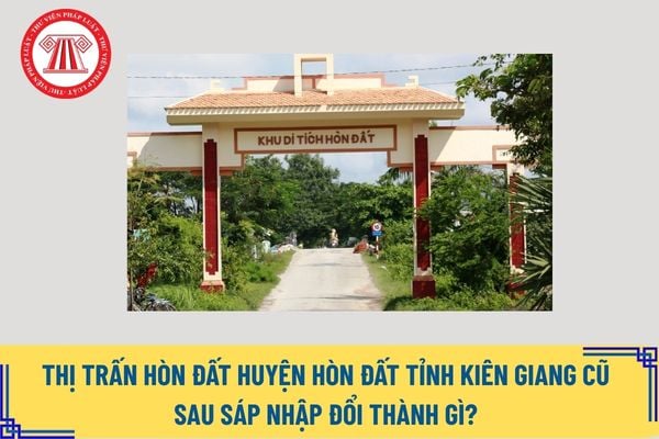 Thị trấn Hòn Đất huyện Hòn Đất tỉnh Kiên Giang cũ sau sáp nhập đổi thành gì? Thị trấn Hòn Đất sáp nhập với xã nào? 
