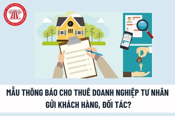 Mẫu thông báo cho thuê doanh nghiệp tư nhân gửi khách hàng, đối tác? Cho thuê toàn bộ doanh nghiệp tư nhân được không?