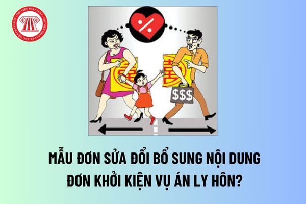 Mẫu đơn sửa đổi bổ sung nội dung đơn khởi kiện vụ án ly hôn? Được khởi kiện lại yêu cầu thay đổi mức cấp dưỡng khi đã bị trả lại đơn khởi kiện không?  