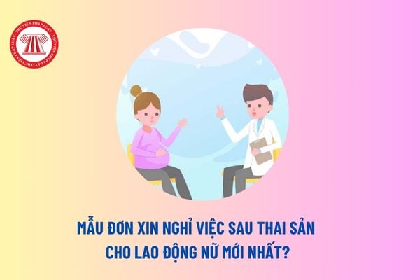 Mẫu Đơn xin nghỉ việc sau thai sản cho lao động nữ mới nhất? Nghỉ thai sản xong nghỉ việc luôn có được hưởng tiền dưỡng sức không?