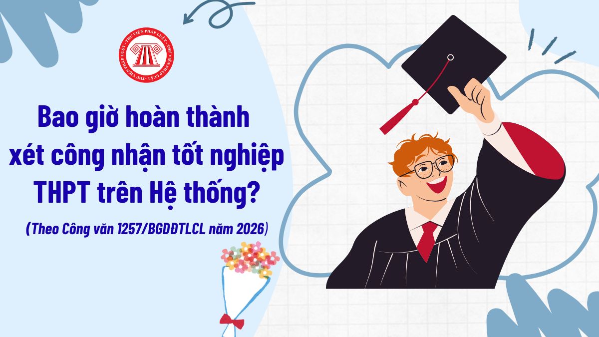 Bao giờ hoàn thành xét công nhận tốt nghiệp THPT trên Hệ thống? Hướng dẫn điền Phiếu đăng ký xét công nhận tốt nghiệp?