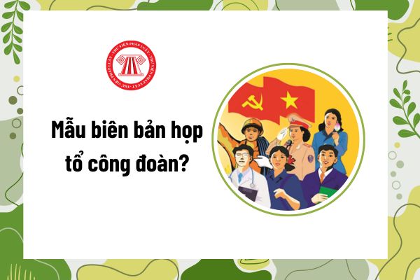 BIÊN BẢN HỌP CÔNG ĐOÀN LẤY Ý KIẾN