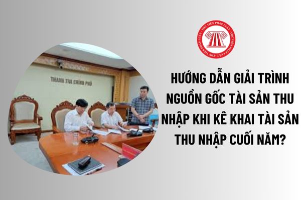 Hướng dẫn giải trình nguồn gốc tài sản thu nhập? Tài sản thu nhập của cán bộ công chức tăng so với lần liền trước thì phải tiến hành xác minh? 