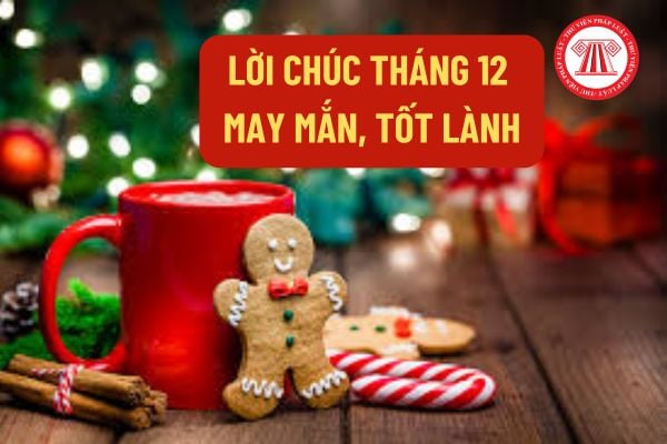 Những lời chúc tháng 12 may mắn tốt lành, câu nói hay về tháng 12? Các ngày lễ lớn tại Việt Nam trong tháng 12? 