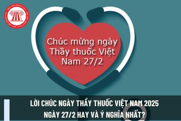 Lời chúc ngày Thầy thuốc Việt Nam 2025 ngày 27/2 hay và ý nghĩa nhất? Ngày 27/2/2025 y tá, bác sĩ có được nghỉ không?