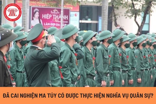 Người đã cai nghiện ma túy có được thực hiện nghĩa vụ quân sự hay không? Đối tượng nào không được đăng ký nghĩa vụ quân sự?