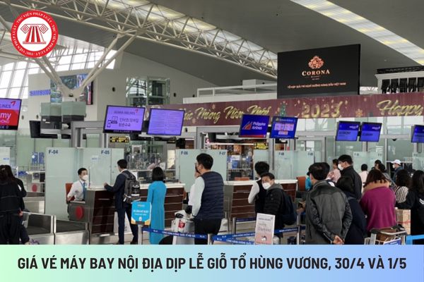 Dịp lễ Giỗ Tổ Hùng Vương, 30/4 và 1/5 giá vé máy bay nội địa như thế nào? Giá vé máy bay được xác định dựa trên nguyên tắc nào?