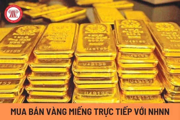 Mua bán vàng miếng trực tiếp là gì? Quy trình mua bán vàng miếng trực tiếp với NHNN như thế nào?