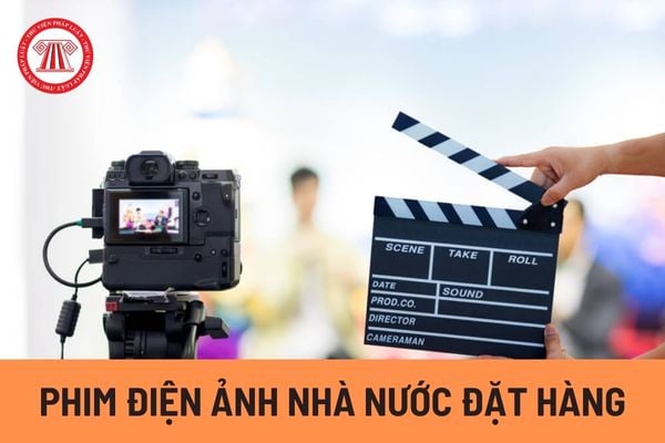 Phim điện ảnh Nhà nước đặt hàng nghĩa là gì? Quy trình lựa chọn dự án sản xuất phim điện ảnh do Nhà nước đặt hàng như thế nào?