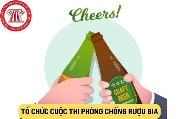 tổ chức cuộc thi phòng chống rượu bia