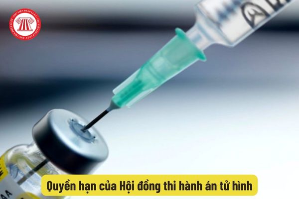 Quyền hạn của Hội đồng thi hành án tử hình