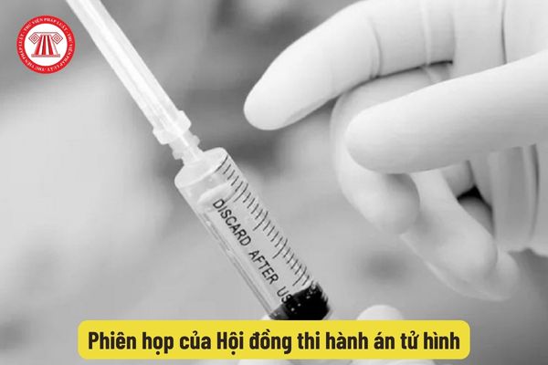 Phiên họp của Hội đồng thi hành án tử hình