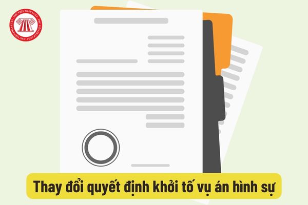 Thay đổi quyết định khởi tố vụ án hình sự