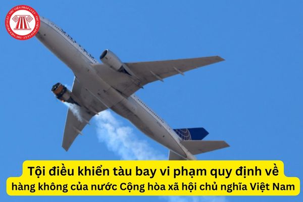 Tội điều khiển tàu bay vi phạm quy định về hàng không của nước Cộng hòa xã hội chủ nghĩa Việt Nam