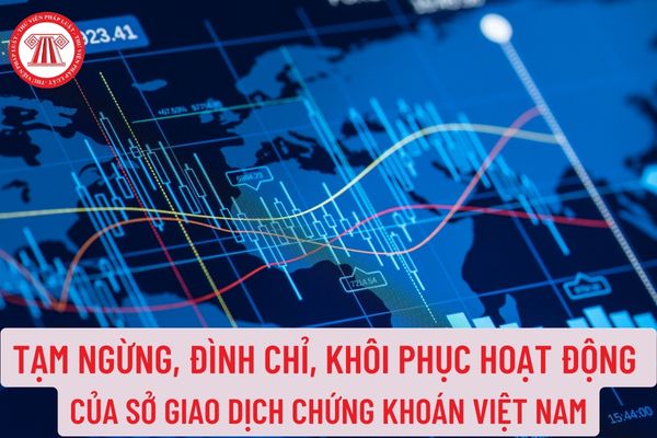 Tạm ngừng, đình chỉ, khôi phục hoạt động giao dịch của Sở giao dịch chứng khoán Việt Nam