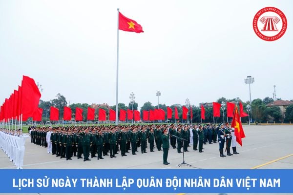 Lịch sử Ngày thành lập Quân đội nhân dân Việt Nam 22 12? Truyền thống vẻ vang của Quân đội nhân dân Việt Nam?