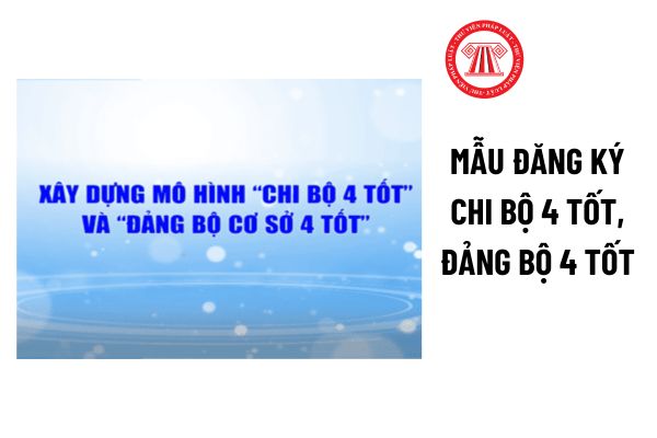 Mẫu đăng ký chi bộ 4 tốt, đảng bộ 4 tốt mới nhất? Tải về file word Mẫu đăng ký chi bộ 4 tốt, đảng bộ 4 tốt?