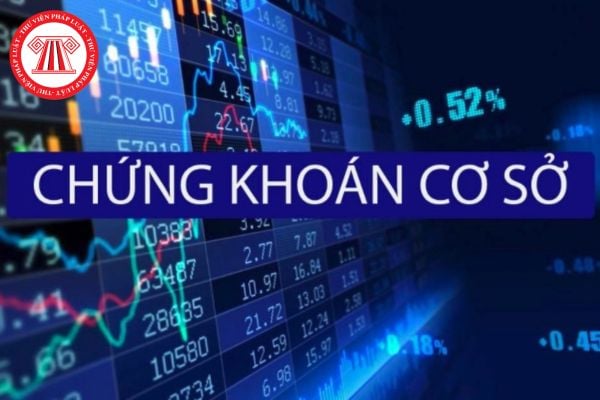 Chứng khoán cơ sở là gì? Chứng khoán cơ sở của chứng quyền có bảo đảm theo quy định phải đáp ứng những điều kiện nào?