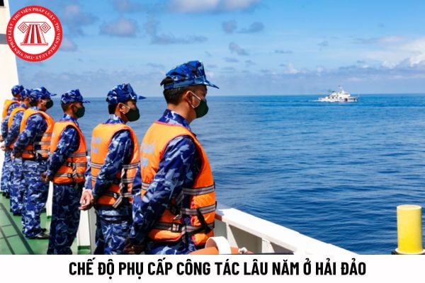 Những đối tượng nào được hưởng chế độ phụ cấp công tác lâu năm ở hải đảo? Mức hưởng chế độ phụ cấp được quy định thế nào?