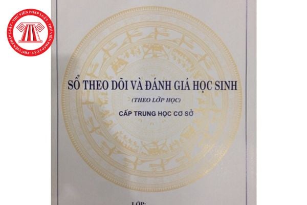 Mẫu sổ theo dõi và đánh giá học sinh trung học cơ sở theo lớp học được quy định, hướng dẫn như thế nào?