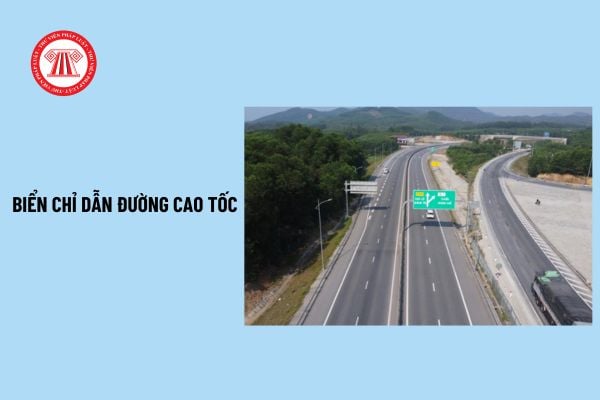 Biển chỉ dẫn trên đường cao tốc là gì? Kích thước biển chỉ dẫn trên đường cao tốc được xác định thế nào?