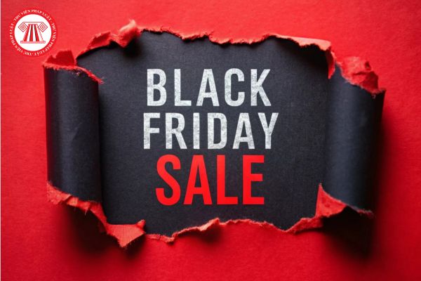 Black Friday sale các mặt hàng nào? Black Friday khi nào? Khuyến mại Black Friday phải đảm bảo điều gì?