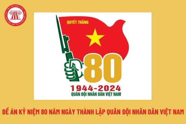 Đề án kỷ niệm 80 năm Ngày thành lập Quân đội nhân dân Việt Nam thế nào? Ai được nghỉ vào ngày này?