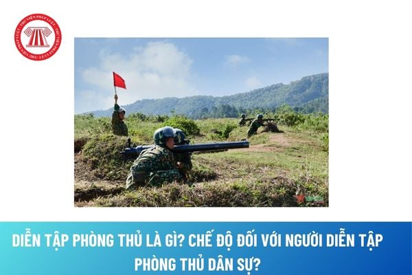 Diễn tập phòng thủ là gì? Đối tượng diễn tập phòng thủ dân sự? Chế độ diễn tập phòng thủ dân sự?