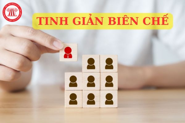 Tinh giản biên chế là gì? Những đối tượng thực hiện chính sách tinh giản biên chế theo quy định mới?