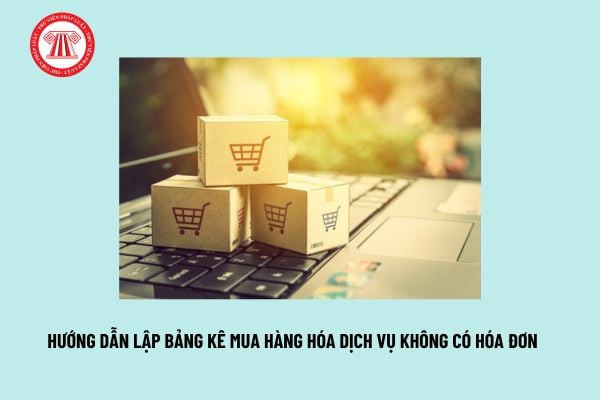 Hướng dẫn lập bảng kê thu mua hàng hóa dịch vụ không có hóa đơn? Tải mẫu bảng kê 01/TNDN mới nhất?