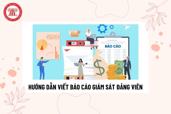 Hướng dẫn viết báo cáo giám sát đảng viên của chi bộ? Có bao nhiêu hình thức giám sát của Đảng?